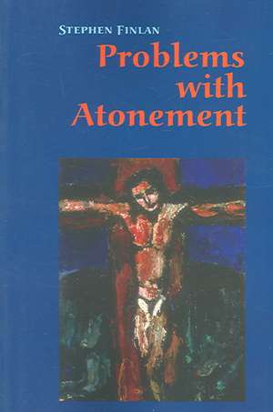 Problems with Atonement: The Origins Of, and Controversy About, the Atonement Doctrine de Stephen Finlan