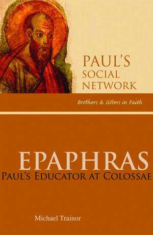 Epaphras: Paul's Educator at Colossae de Michael Trainor