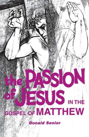 Passion of Jesus in the Gospel of Matthew de Donald Senior