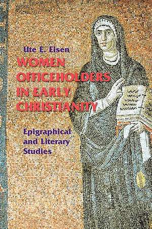 Women Officeholders in Early Christianity: Epigraphical and Literary Studies de Gary Macy