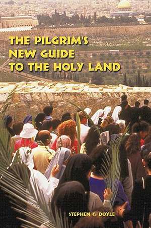 The Pilgrim's New Guide to the Holy Land de Stephen C. Doyle