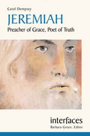 Jeremiah: Preacher of Grace, Poet of Truth de Carol J. Dempsey