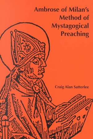 Ambrose of Milan's Method of Mystagogical Preaching de Craig Alan Satterlee