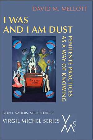 I Was and I Am Dust: Penitente Practices as a Way of Knowing de David M. Mellott