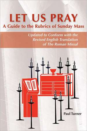 Let Us Pray: Updated to Conform with the Revised English Translation of the Roman Missal de Paul Turner