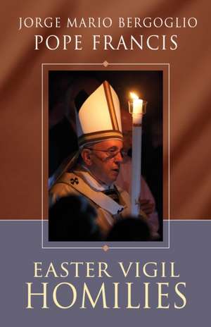 Easter Vigil Homilies de Pope Francis