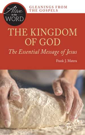 The Kingdom of God, the Essential Message of Jesus de Frank J Matera