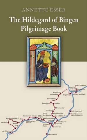 The Hildegard of Bingen Pilgrimage Book de Annette Esser