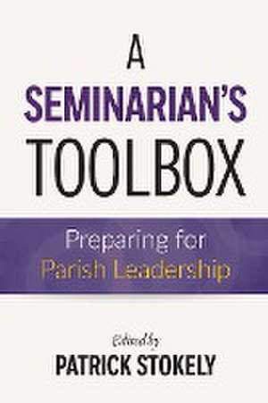 A Seminarian's Toolbox de Patrick Stokely