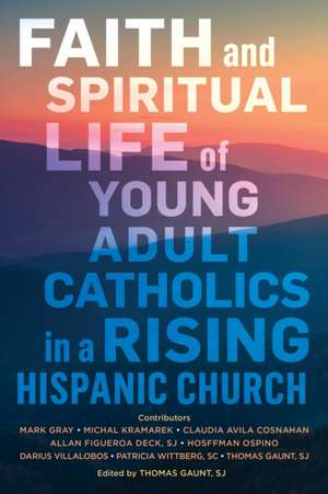 Faith and Spiritual Life of Young Adult Catholics in a Rising Hispanic Church de Ctr for Appl'd Res. in the Apostolate. .