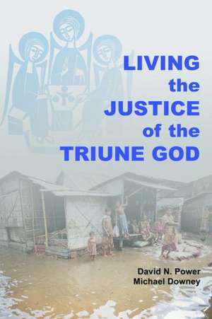 Living the Justice of the Triune God de David Noel Power