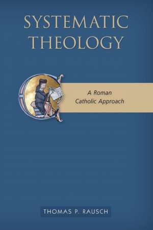 Systematic Theology: A Roman Catholic Approach de Thomas P. Rausch