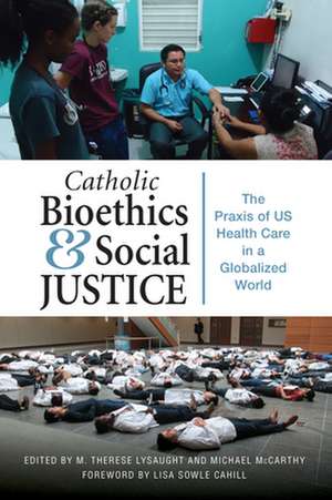 Catholic Bioethics and Social Justice de M Therese Lysaught