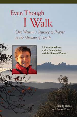 Even Though I Walk: One Woman's Journey of Prayer in the Shadow of Death de Magda Heras