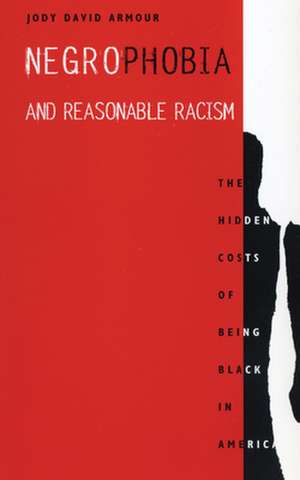 Negrophobia and Reasonable Racism – The Hidden Costs of Being Black in America de Jody David Armour