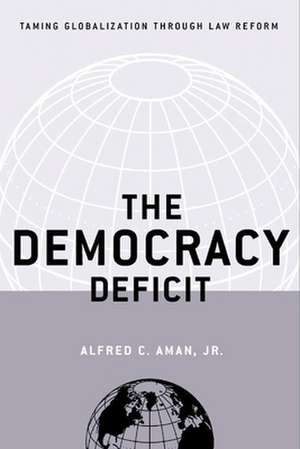 The Democracy Deficit – Taming Globalization Through Law Reform de Alfred C. Aman Jr.