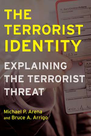 The Terrorist Identity – Explaining the Terrorist Threat de Michael P. Arena