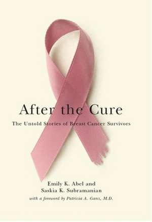 After the Cure – The Untold Stories of Breast Cancer Survivors de Emily K. Abel