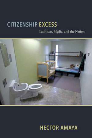 Citizenship Excess – Latino/as, Media, and the Nation de Hector Amaya