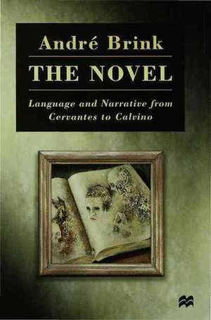 The Novel: Language and Narrative from Cervantes to Calvino de Andre Brink