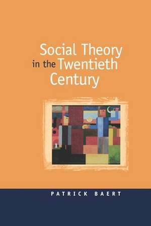 Social Theory in the Twentieth Century de Patrick Baert