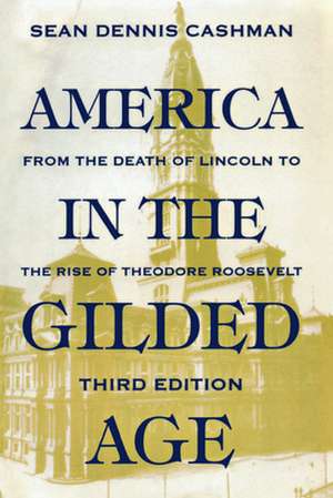 America in the Gilded Age – Third Edition de Sean Dennis Cashman