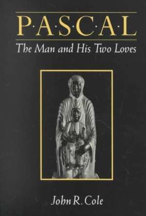 Pascal – The Man and His Two Loves de John R Cole