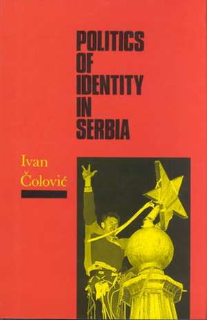 Politics of Identity in Serbia de Ivan Colevic