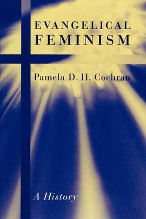 Evangelical Feminism – A History de Pamela D.h. Cochran