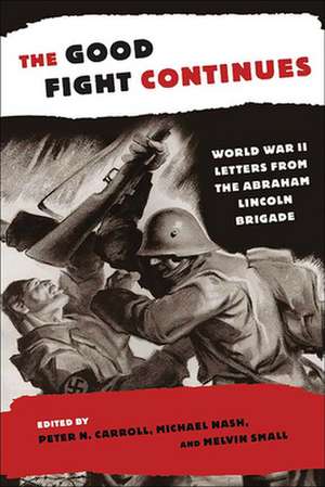 The Good Fight Continues – World War II Letters From the Abraham Lincoln Brigade de Peter N. Carroll