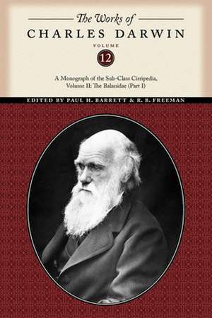 The Works of Charles Darwin, Volume 12 – A Monograph of the Sub–Class Cirripedia, Volume II: The Balanidae (Part One) de Charles Darwin