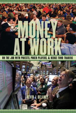 Money at Work – On the Job with Priests, Poker Players and Hedge Fund Traders de Kevin J. Delaney