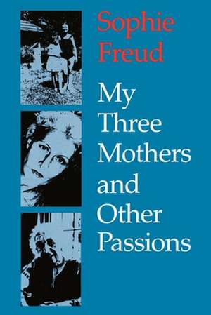 My Three Mothers and Other Passions de Sophie Freud