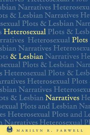 Heterosexual Plots and Lesbian Narratives de Marilyn Farwell