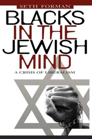 Blacks in the Jewish Mind – A Crisis of Liberalism de Seth Forman