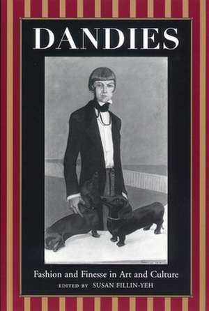 Dandies – Fashion and Finesse in Art and Culture de Susan Fillin–yeh