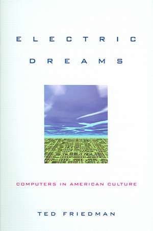 Electric Dreams – Computers in American Culture de Ted Friedman