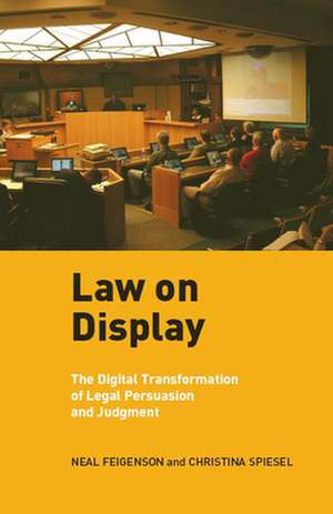 Law on Display – The Digital Transformation of Legal Persuasion and Judgment de Neal Feigenson