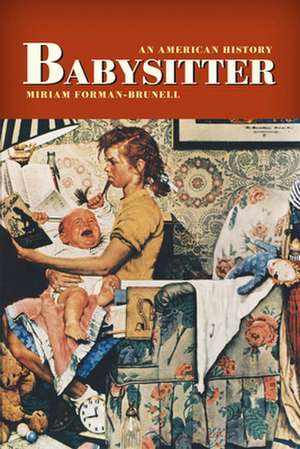 Babysitter – An American History de Miriam Forman–brunell