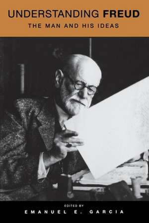 Understanding Freud – The Man and His Ideas de Emanuel Garcia