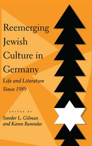 Reemerging Jewish Culture in Germany – Life and Literature Since 1989 de Sander L. Gilman