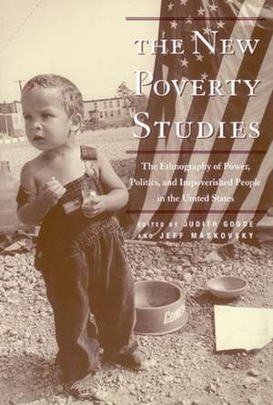 The New Poverty Studies – The Ethnography of Power, Politics and Impoverished People in the United States de Judith G. Goode