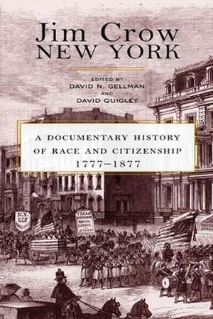 Jim Crow New York – A Documentary History of Race and Citizenship, 1777–1877 de David N. Gellman