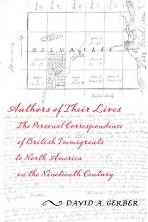 Authors of Their Lives – The Personal Correspondence of British Immigrants to North America in the Nineteenth Century de David A. Gerber