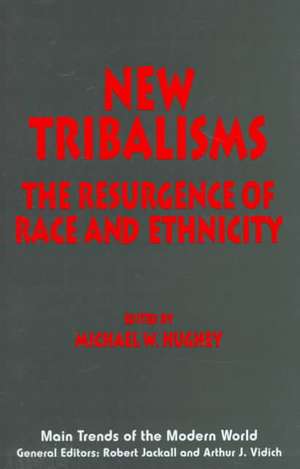 New Tribalisms: The Resurgence of Race and Ethnicity de Michael W. Hughey