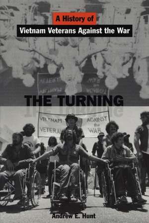 The Turning – A History of Vietnam Veterans Against the War de Andrew E. Hunt