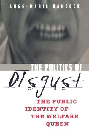 The Politics of Disgust – The Public Identity of the Welfare Queen de Ange–marie Hancock