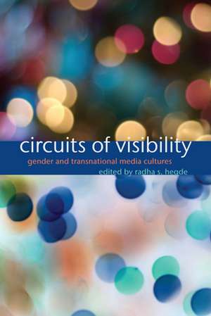 Circuits of Visibility – Gender and Transnational Media Cultures de Radha S. Hegde