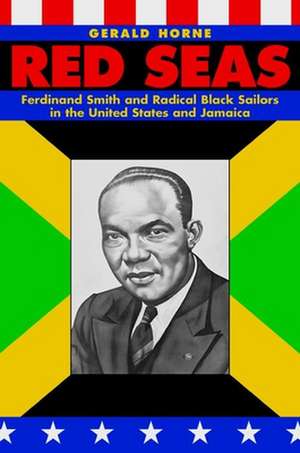 Red Seas – Ferdinand Smith and Radical Black Sailors in the United States and Jamaica de Gerald Horne