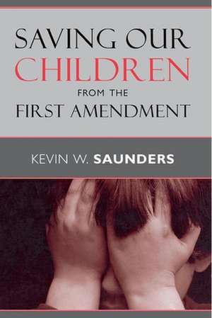 Saving Our Children from the First Amendment de Kevin W. Saunders